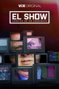 poster de la serie El Show: Crónica de un Asesinato online gratis