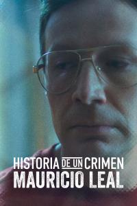 Poster Historia de un Crimen: Mauricio Leal